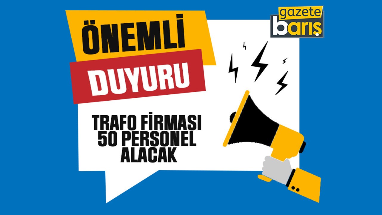 Trafo firması 50 personel alacak