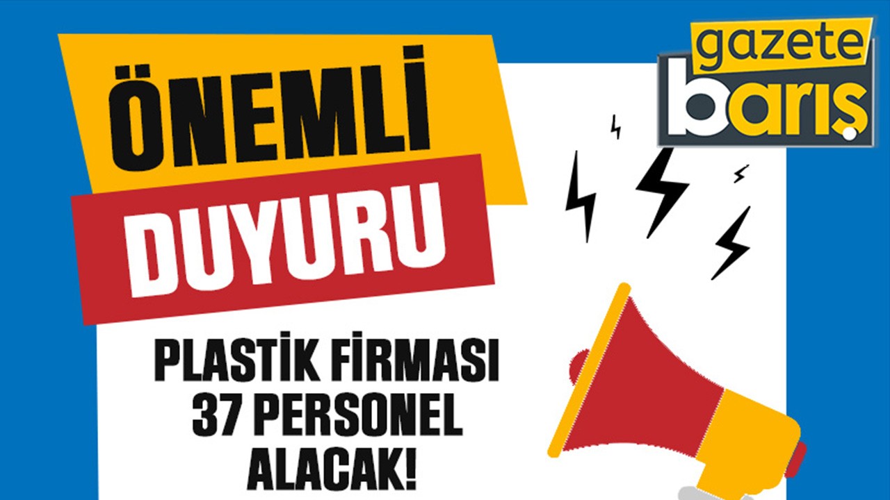 Plastik firması 37 personel alacak!