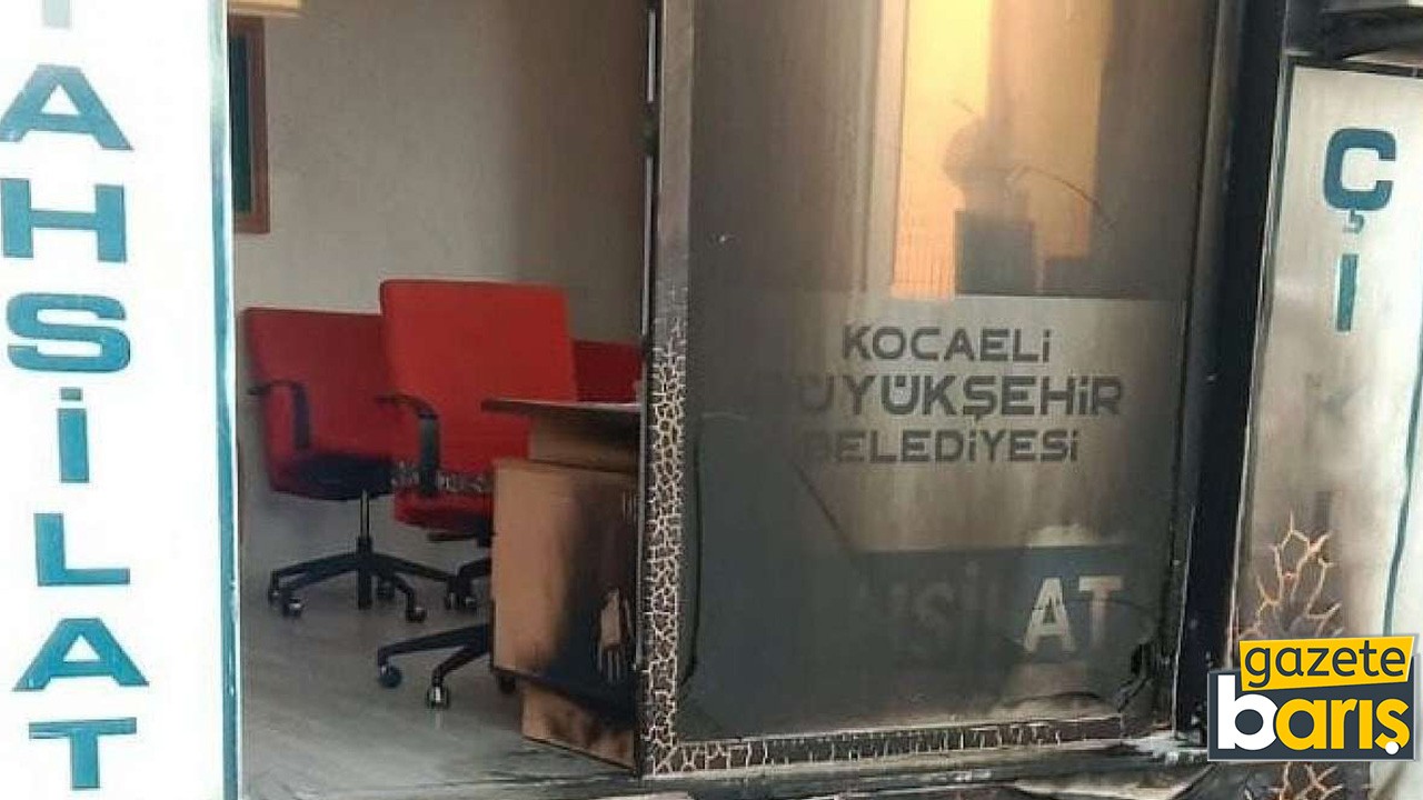 Kocaeli Büyükşehir’in ofisi kundaklandı