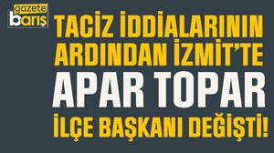 Taciz iddialarının ardından İzmit’te apar topar ilçe başkanı değişti!