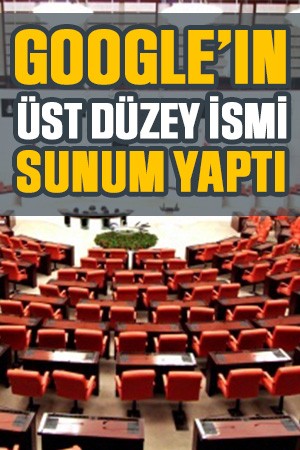 TBMM Dijital Mecralar Komisyonu toplandı, Google’ın üst düzey ismi sunum yaptı