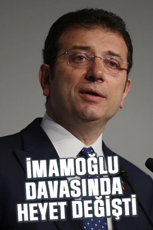 İmamoğlu davasında heyet değişti