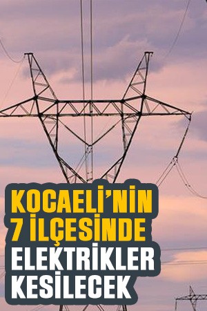 Kocaeli’nin 7 ilçesinde elektrikler kesilecek (6 Temmuz Pazar 2025)