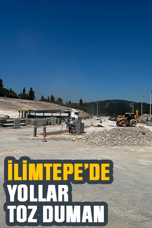 İlimtepe yolları toz duman içinde
