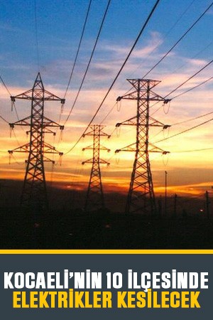 Kocaeli’nin 10 ilçesinde elektrikler kesilecek (12 Temmuz Cumartesi 2025)