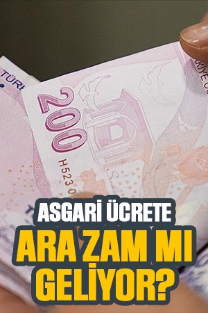 Asgari Ücrete Ara Zam mı Geliyor?