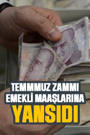 Emeklilere Temmuz zammı yansıdı