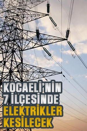 Kocaeli’nin 7 ilçesinde elektrikler kesilecek (16 Temmuz Çarşamba2025)