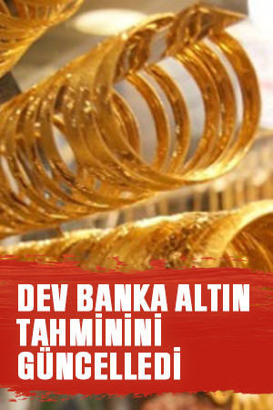 Dev banka altın tahminini güncelledi