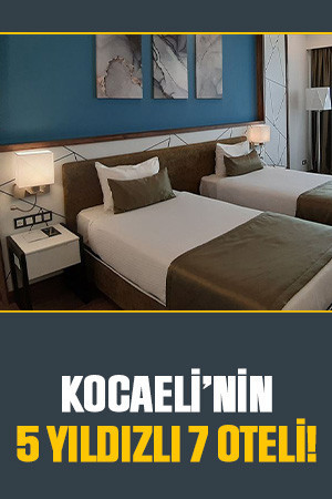 Kocaeli’nin 5 yıldızlı 7 oteli!