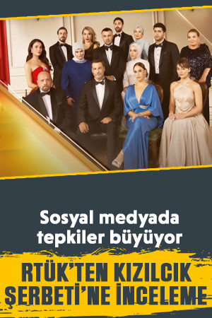 RTÜK’ten Kızılcık Şerbeti’ne inceleme: Sosyal medyada tepkiler büyüyor