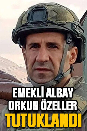 Emekli Albay Orkun Özeller tutuklandı