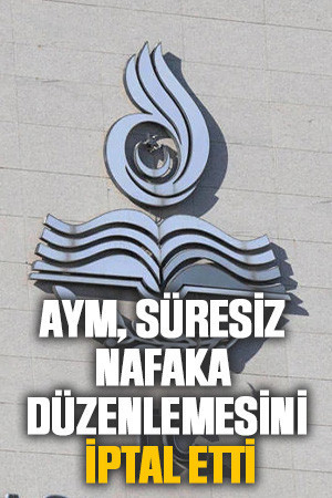 AYM, süresiz nafaka düzenlemesini iptal etti