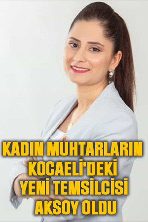 Kadın muhtarların Kocaeli'deki yeni temsilcisi Aksoy oldu