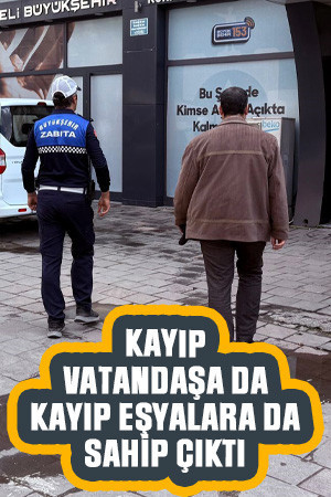 Kocaeli zabıtası kayıp vatandaşa da, kayıp eşyalara da sahip çıktı