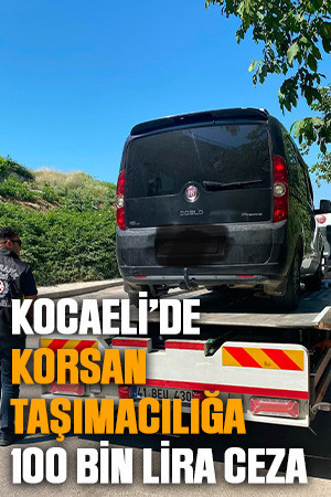 Kocaeli’de korsan taşımacılığa 100 bin lira ceza
