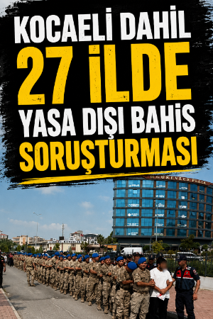 Kocaeli dahil 27 ilde yasa dışı bahis soruşturması