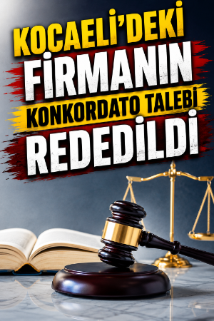 Kocaeli’deki firmanın konkordato talebi reddedildi