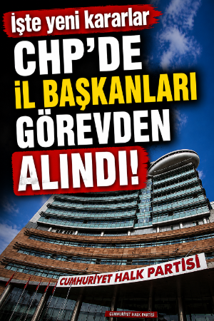 İşte yeni kararlar: CHP’de il başkanları görevden alındı!