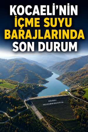 Kocaeli’nin içme suyu barajlarında son durum