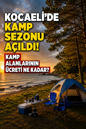 Kocaeli'de kamp sezonu açıldı! Kamp alanlarının ücreti ne kadar?