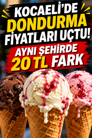 Kocaeli'de dondurma fiyatları uçtu! Aynı şehirde 20 TL fark