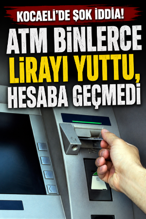 Kocaeli’de şok iddia! ATM binlerce lirayı yuttu, hesaba geçmedi