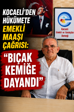 Kocaeli'den hükümete emekli maaşı çağrısı: "Bıçak kemiğe dayandı"