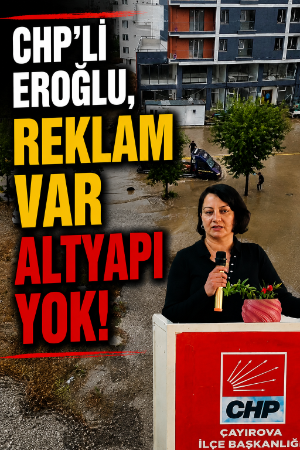CHP’li Eroğlu, “Reklam var altyapı yok!”