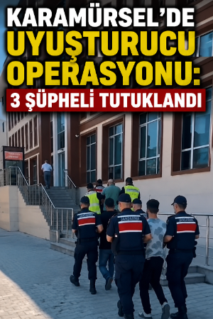 Karamürsel'de uyuşturucu operasyonu: 3 şüpheli tutuklandı