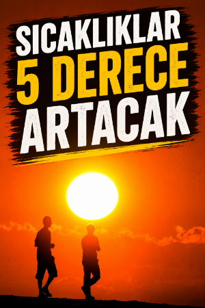 Sıcaklıklar 5 derece artacak