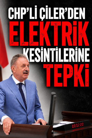 CHP’li Çiler'den elektrik kesintilerine tepki