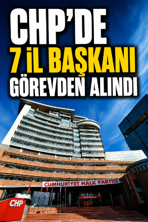 CHP'de 7 il başkanı görevden alındı