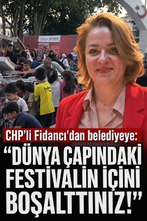 CHP’li Fidancı'dan belediyeye: “Dünya çapındaki festivalin içini boşalttınız!”