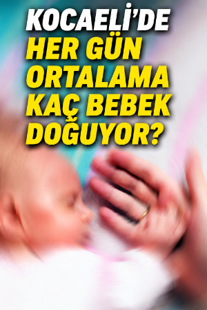 Kocaeli'de her gün ortalama kaç bebek doğuyor?