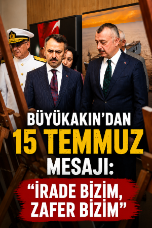 Büyükakın'dan 15 Temmuz mesajı: "İrade bizim, zafer bizim"