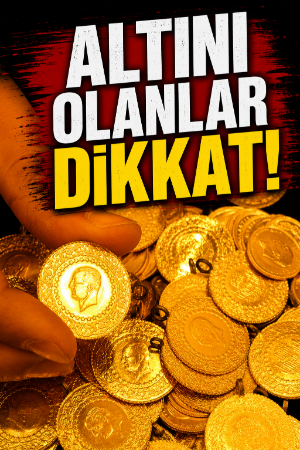 Altını olanlar dikkat!