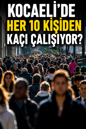 Kocaeli'de her 10 kişiden kaçı çalışıyor?