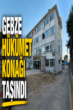 Gebze Hükümet Konağı taşındı