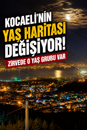 Kocaeli'nin yaş haritası değişiyor! Zirvede o yaş grubu var