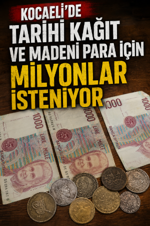 Kocaeli'de tarihi kağıt ve madeni para için milyonlar isteniyor