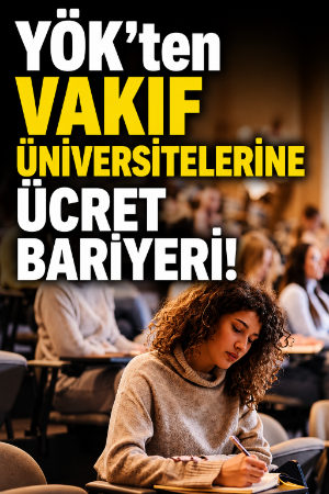 YÖK'ten vakıf üniversitelerine ücret bariyeri!