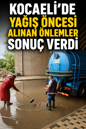 Kocaeli'de yağış öncesi alınan önlemler sonuç verdi