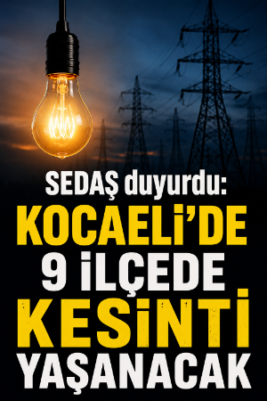 SEDAŞ duyurdu: Kocaeli’de 9 ilçede kesinti yaşanacak