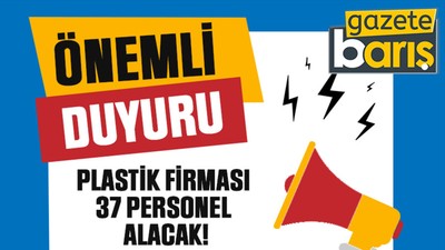 Plastik firması 37 personel alacak!