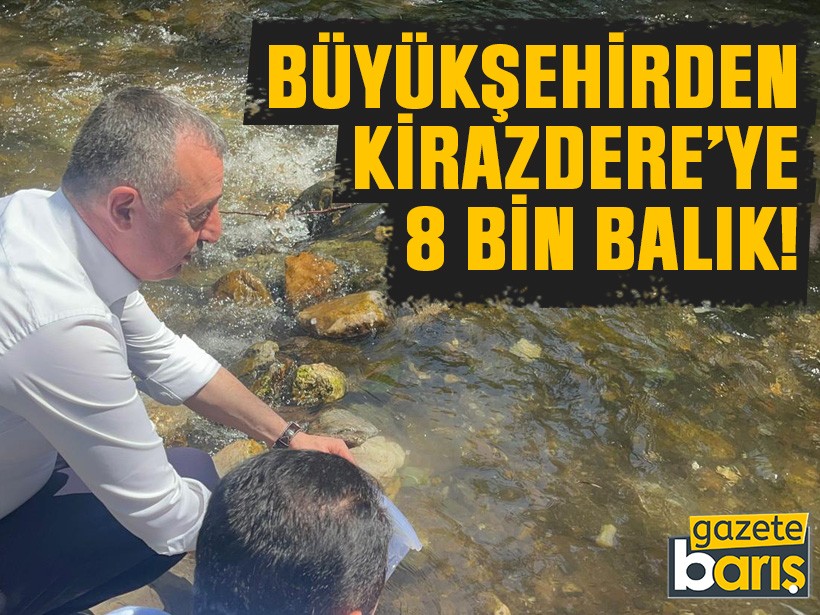 Büyükşehirden Kirazdere’ye 8 bin balık!