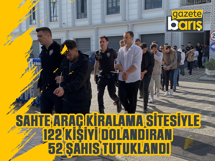Sahte araç kiralama sitesiyle 122 kişiyi dolandıran 52 şahıs tutuklandı