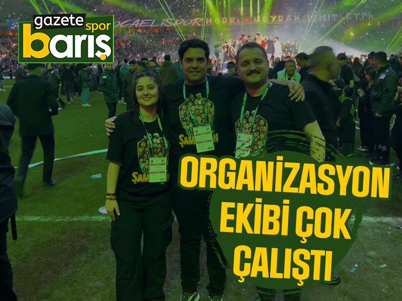 Organizasyon ekibi çok çalıştı