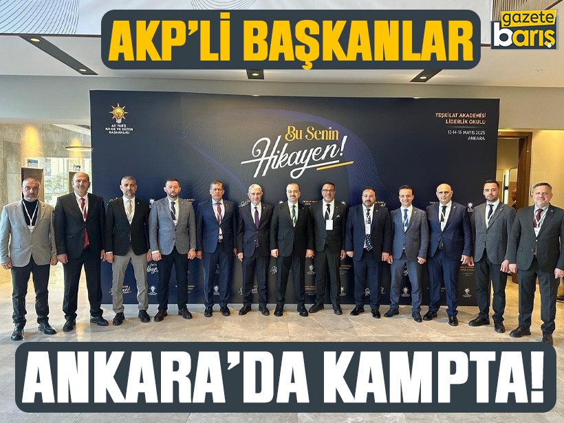AKP’li başkanlar Ankara’da kampta!
