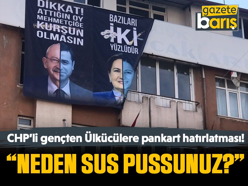 CHP’li gençten Ülkücülere pankart hatırlatması! “Neden sus pussunuz?”